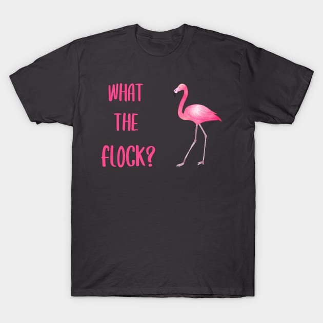 What The Flock Flamingo T-Shirt by AmandaPandaBrand